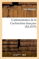 L'Administration de La Cochinchine Francaise, (Ed.1879)