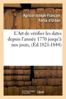 L'Art de Verifier Les Dates Depuis L'Annee 1770 Jusqu'a Nos Jours, (Ed.1821-1844)