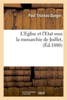 L'Eglise Et L'Etat Sous La Monarchie de Juillet, (Ed.1880)