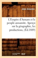 L'Empire D'Annam Et Le Peuple Annamite. Apercu Sur La Geographie, Les Productions, (Ed.1889)