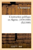 L'Instruction Publique En Algerie. (1830-1880), (Ed.1880)