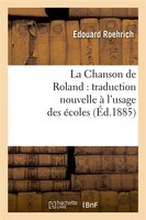 La Chanson de Roland: Traduction Nouvelle A L'Usage Des Ecoles, (Ed.1885)