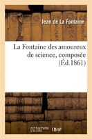 La Fontaine Des Amoureux de Science, Composee (Ed.1861)