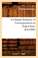 La Langue Francaise Et L'Enseignement En Indo-Chine (Ed.1890)