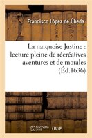 La Narquoise Justine: Lecture Pleine de Recreatives Aventures Et de Morales (Ed.1636)