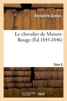 Le Chevalier de Maison-Rouge. Tome 6 (Ed.1845-1846)