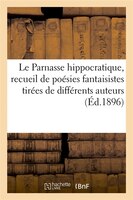 Le Parnasse Hippocratique, Recueil de Poesies Fantaisistes Tirees de Differents Auteurs (Ed.1896)