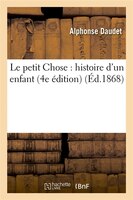 Le Petit Chose: Histoire D'Un Enfant (4e Edition) (Ed.1868)