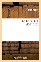 Le Rhin. T. 1