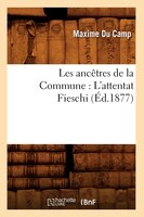 Les Ancetres de La Commune: L'Attentat Fieschi (Ed.1877)
