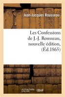 Les Confessions de J.-J. Rousseau, Nouvelle Edition, (Ed.1865)