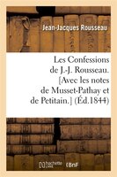 Les Confessions de J.-J. Rousseau. [Avec Les Notes de Musset-Pathay Et de Petitain.]