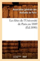 Les Fetes de L'Universite de Paris En 1889 (Ed.1890)