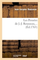 Les Pensees de J.-J. Rousseau, ... (Ed.1763)