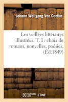 Les Veillees Litteraires Illustrees. T. I: Choix de Romans, Nouvelles, Poesies, (Ed.1849)