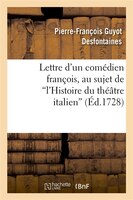 Lettre D'Un Comedien Francois, Au Sujet de L'Histoire Du Theatre Italien
