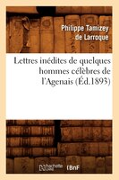 Lettres Inedites de Quelques Hommes Celebres de L'Agenais (Ed.1893)