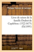 Livre de Raison de La Famille Dudrot de Capdebosc (1522-1675) (Ed.1891)