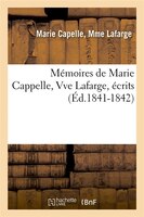 Memoires de Marie Cappelle, Vve LaFarge, Ecrits (Ed.1841-1842)