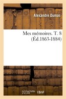 Mes Memoires. T. 8 (Ed.1863-1884)