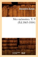 Mes Memoires. T. 9 (Ed.1863-1884)