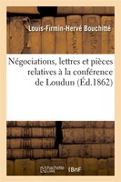 Negociations, Lettres Et Pieces Relatives a la Conference de Loudun (Ed.1862)