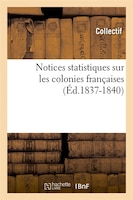 Notices Statistiques Sur Les Colonies Francaises