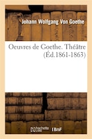 Oeuvres de Goethe. Theatre (Ed.1861-1863)