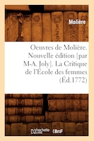 Oeuvres de Moliere. Nouvelle Edition [Par M-A. Joly]. La Critique de L'Ecole Des Femmes