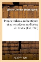 Proces-Verbaux Authentiques Et Autres Pieces Au Diocese de Rodez (Ed.1880)