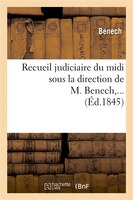 Recueil Judiciaire Du MIDI Sous La Direction de M. Benech, ... (Ed.1845)