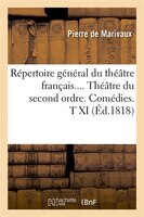 Repertoire General Du Theatre Francais.... Theatre Du Second Ordre. Comedies. T XI (Ed.1818)