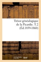 Tresor Genealogique de La Picardie. T.2 (Ed.1859-1860)