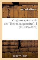 Vingt ANS Apres: Suite Des Trois Mousquetaires. 1