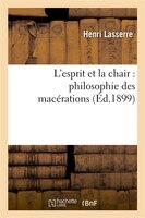 L Esprit Et La Chair: Philosophie Des Macerations