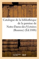 Catalogue de La Bibliotheque de La Paroisse de Notre-Dame-Des-Victoires (Roanne)
