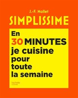 SIMPLISSIME EN 30 MINUTES JE CUISINE POUR TOUTE LA SEMAINE