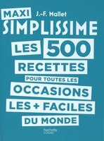 Maxi simplissime : les 500 recettes les + faciles du monde Tome 2 Pour toutes les occasions
