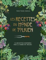 Les recettes du monde de Tolkien : 75 recettes inspirées par la Terre du Milieu