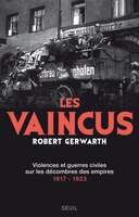 Vaincus (Les): Violences et guerres civiles sur les décombres des empires, 1917-1923