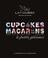 Petit Larousse des macarons cupcakes  et petits gâteaux