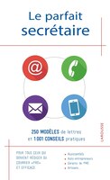 Le parfait secrétaire: 250 modèles de lettres et 1001 conseils pratiques