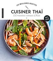 CUISINER THAÏ : 100 RECETTES VENUES D'ASIE
