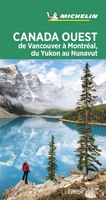 Guide Vert: Canada Ouest : de Montréal à Vancouver, du Nunavut au Yukon