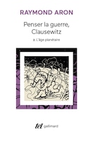 Penser la guerre Clausewitz tome 2 : l'âge planétaire