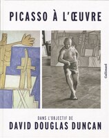 Picasso a l'oeuvre : dans l'objectif de David Douglas Duncan