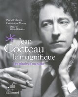 Jean Cocteau le magnifique les miroirs d'un poète