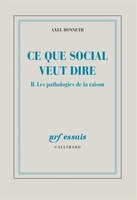 Ce que social veut dire tome 2 les pathologies de la raison