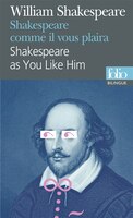 Shakespeare comme il vous plaira : scènes célèbres Shakespeare as you like him : famous scenes Version bilingue