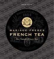 Mariage Freres French Tea: Three Centuries Of Savoir-faire